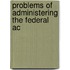 Problems Of Administering The Federal Ac