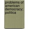 Problems Of American Democracy; Politica door Henry Reed Burch