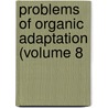 Problems Of Organic Adaptation (Volume 8 door Edwin Grant Conklin