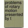 Problems Of Rotary Motion Presented By T door Henk Barnard