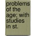 Problems Of The Age; With Studies In St.