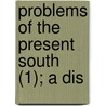 Problems Of The Present South (1); A Dis door Edgar Gardner Murphy