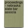 Proceedings - Nebraska State Bar Associa by Nebraska State Bar Association