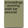 Proceedings - Wyoming State Bar Associat by Wyoming State Bar Association