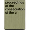 Proceedings At The Consecration Of The C by Henry Wyles Cushman