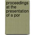 Proceedings At The Presentation Of A Por