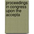 Proceedings In Congress Upon The Accepta