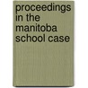 Proceedings In The Manitoba School Case by Gerald F. Brophy