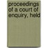 Proceedings Of A Court Of Enquiry, Held