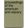 Proceedings Of The American Anti-Slavery by American Anti-Slavery Catalog]