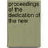 Proceedings Of The Dedication Of The New