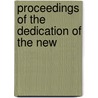 Proceedings Of The Dedication Of The New by University Of York