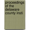 Proceedings Of The Delaware County Insti door Carolus M. Broomall