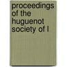 Proceedings Of The Huguenot Society Of L door Huguenot Society of London