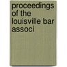 Proceedings Of The Louisville Bar Associ by Louisville Bar Association