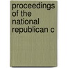 Proceedings Of The National Republican C by Republican Party National Convention