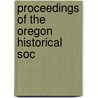 Proceedings Of The Oregon Historical Soc by Oregon Historical Society