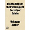 Proceedings Of The Pathological Society door Unknown Author