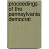 Proceedings Of The Pennsylvania Democrat by Democratic Party State Convention