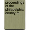Proceedings Of The Philadelphia County M by Philadelphia County Medical Society