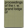 Proceedings Of The R. W. Grand Lodge Of by Independent Order Of. Odd Fellows