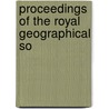Proceedings Of The Royal Geographical So by Royal Geographical Society