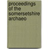 Proceedings Of The Somersetshire Archaeo door Unknown Author