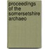 Proceedings Of The Somersetshire Archaeo