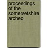 Proceedings Of The Somersetshire Archeol door Somersetshire Society