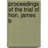 Proceedings Of The Trial Of Hon. James B
