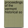 Proceedings Of The Vermont Historical So by Vermont Historical Society