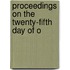 Proceedings On The Twenty-Fifth Day Of O