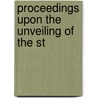 Proceedings Upon The Unveiling Of The St by United States. Printing