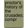 Proctor's History Of The Crusades; Compr door George Procter