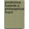 Prodromus Towards A Philosophical Inquir by Edward Binns