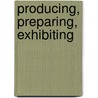 Producing, Preparing, Exhibiting door William Herrod-Hempsall