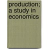 Production; A Study In Economics door Peter Harboe Castberg