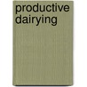 Productive Dairying door Robert Mann Washburn