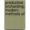 Productive Orcharding; Modern Methods Of door Fred Coleman Sears