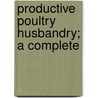 Productive Poultry Husbandry; A Complete door Harry Reynolds Lewis