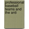 Professional Baseball Teams And The Anti by States Congress Senate United States Congress Senate