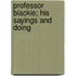 Professor Blackie; His Sayings And Doing