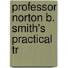 Professor Norton B. Smith's Practical Tr by Norton B. Smith