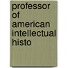 Professor Of American Intellectual Histo door Henry Farnham May