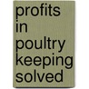 Profits In Poultry Keeping Solved door Edgar Briggs