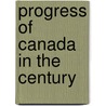 Progress Of Canada In The Century by John Castell Hopkins