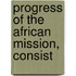 Progress Of The African Mission, Consist