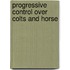 Progressive Control Over Colts And Horse