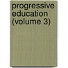 Progressive Education (Volume 3) door Albertine-Adrienne Necker De Saussure