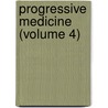 Progressive Medicine (Volume 4) door Unknown Author